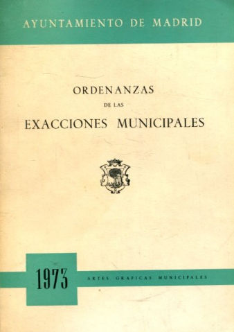 ORDENANZAS DE LAS EXACCIONES MUNICIPALES CORRESPONDIENTES AL EJERCICIO DE 1973.