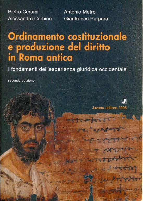 ORDINAMENTO COSTITUZIONALE E PRODUZIONE DEL DIRITTO IN ROMA ANTICA. I FONDAMENTI DELL'ESPERIENZA GIURIDICA OCCODENTALE.