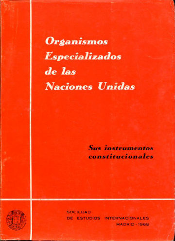 ORGANISMOS ESPECIALIZADOS DE LAS NACIONES UNIDAS. SUS INSTRUMENTOS CONSTITUCIONALES.