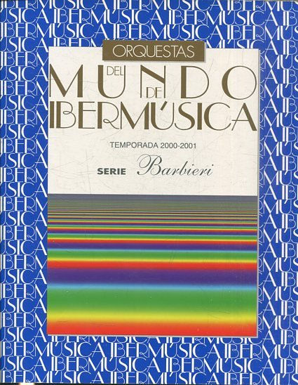 ORQUESTAS DEL MUNDO DE IBERMUSICA. TEMPORADA 2000-2001. SERIE BARBIERI.