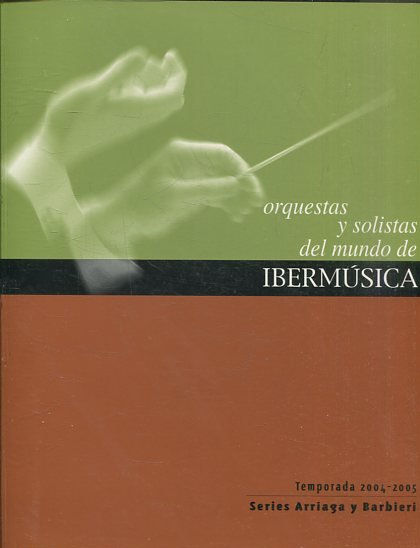 ORQUESTAS Y SOLISTAS DEL MUNDO DE IBERMUSICA. TEMPORADA 2004-2005. SERIES ARRIAGA Y BARBIERI.