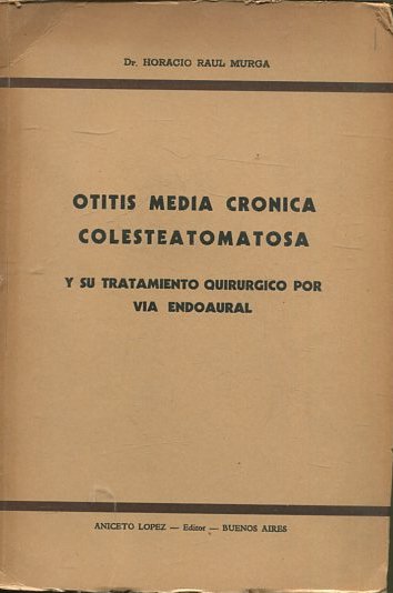 OTITIS MEDIA CRONICA COLESTEATOMATOSA Y SU TRATAMIENTO QUIRURGICO POR VIA ENDOAURAL.