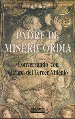 PADRE DE MISERICORDIA. CONVERSANDO CON EL PAPA DEL TERCER MILENIO.