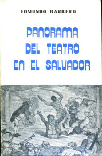 PANORAMA DEL TETARO EN EL SALVADOR. TOMO I. OBRAS DE FRANCISCO GAVIDIA: JUPITER. RAMONA. LA TORRE DE MARFIL. JOAQUIN EMILIO ARAGON: LA PROPIA VIDA. LA MUÑECA ROTA. LOS CONTRABANDISTAS.