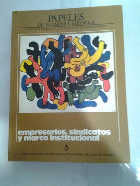 Papeles de Economia Española. Empresarios, sindicatos y marco institucional.