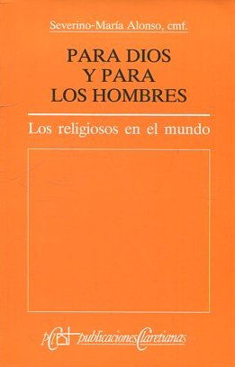 PARA DIOS Y PARA LOS HOMBRES. LOS RELIGIOSOS EN EL MUNDO.