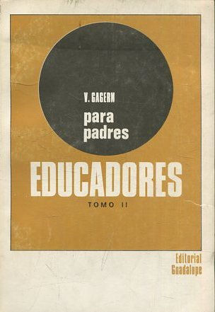 PARA PADRES EDUCADORES TOMO II.