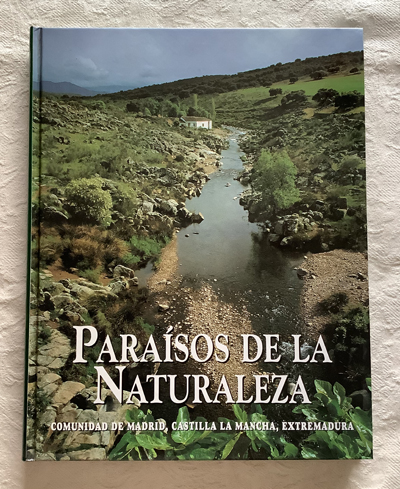 Paraísos de la naturaleza. Comunidad de Madrid, Castilla La Mancha, Extremadura