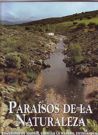 PARAISOS DE LA NATURALEZA. COMUNIDAD DE MADRID, CASTILLA LA MANCHA, EXTREMADURA.