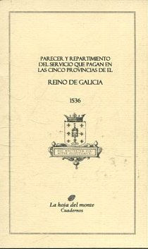 PARECER Y REPARTIMIENTO DEL SERVICIO QUE PAGAN EN LAS CINCO PROVINCIAS DE EL REINO DE GALICIA 1536.