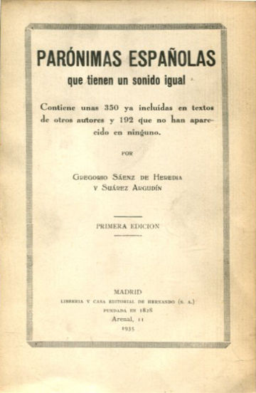 PARONIMAS ESPAÑOLAS QUE TIENEN UN SONIDO CASO IGUAL. CONTIENE UNAS 350 YA INCLUIDAS EN TEXTOS DE OTROS AUTORES Y 192 QUE NO HAN APARECIDO EN NINGUNO.