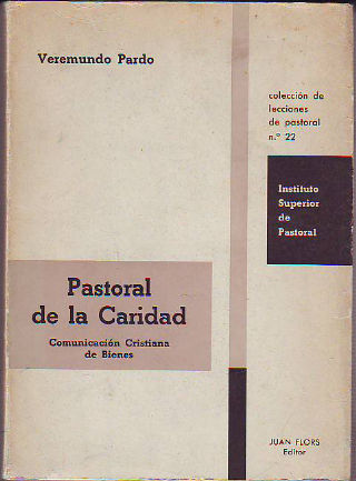 PASTORAL DE LA CARIDAD. COMUNICACION CRISTIANA DE BIENES.