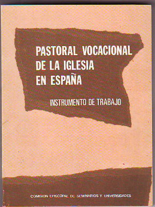 PASTORAL VOCACIONAL DE LA IGLESIA EN ESPAÑA. INSTRUMENTO DE TRABAJO.