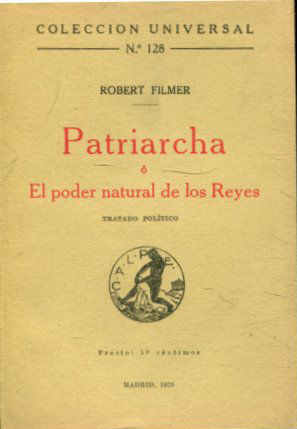 PATRIARCHA Ó EL PODER NATURAL DE LOS REYES. TRATADO POLITICO.