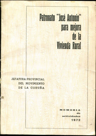 PATRONATO JOSE ANTONIO PARA MEJORA DE LA VIVIENDA RURAL. MEMORIA DE ACTIVIDADES 1972.