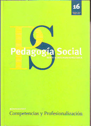 PEDAGOGIA SOCIAL, REVISTA INTERUNIVERSITARIA. Nº 16. MONOGRAFICO: COMPETENCIAS Y PROFESIONALIZACION.