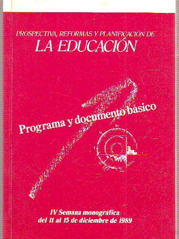 PEOSPECTIVA, REFORMAS Y PLANIFICACION DE LA EDUCACION. IV SEMANA MONOGRAFICA DEL 11 AL 15 DE DICIEMBRE DE 1989.