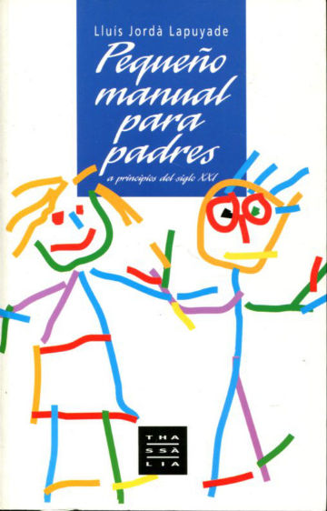 PEQUEÑO MANUAL PARA PADRES A PRINCIPIOS DEL SIGLO XXI.