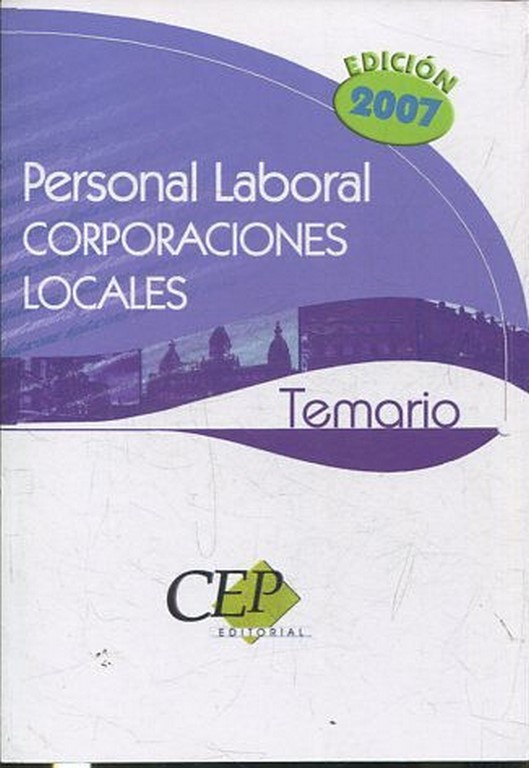 PERSONAL LABORAL DE CORPORACIONES LOCALES. TEMARIO, EDICION 2007.