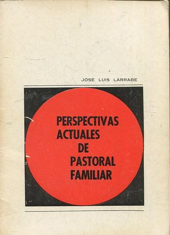 PERSPECTIVAS ACTUALES DE PASTORAL FAMILIAR.