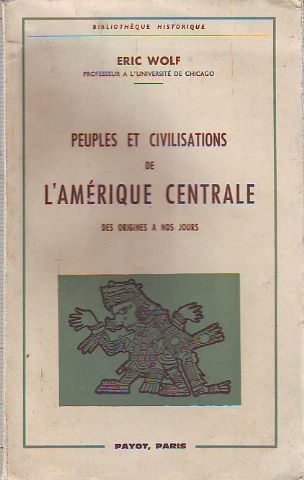 PEUPLES ET CIVILISATIONS DE L'AMÉRIQUE CENTRALE DES ORIGINES A NOS JOURS.