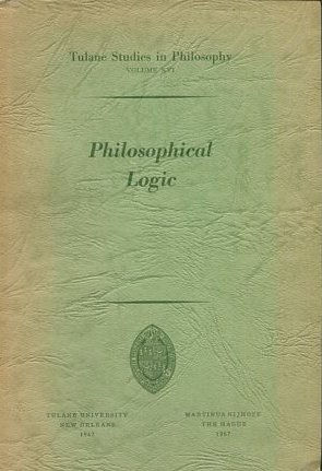 PHILOSOPHICAL LOGIC. TULANE STUDIES IN PHILOSOPHY VOLUME XVI.