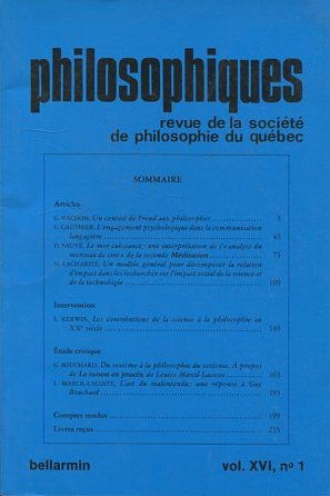 PHILOSOPHIQUES. REVUE DE LA SOCIETE DE PHILOSOPHIE DU QUEBEC. VOL. XVI, Nº 1: UN CONSEIL DE FREUD AUS PHILOSOPHES.- L'ENGAGEMENT PSYCHOLOGIQUE DANS LA COMMUNICATION LANGAGIERE.- LE MOI-SUBSTANCE: UNE INTERPRETATION DE L'ANALYSE DU MORCEU DE CIRE DE LA...