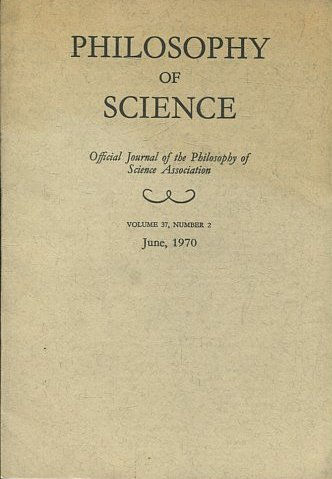 PHILOSOPHY OF SCIENCE. OFFICIAL JOURNAL OF THE PHILOSOPHY OF SCIENCE ASSOCIATION. VOLUME 37, NUMBER 2 MARCH, 1970.