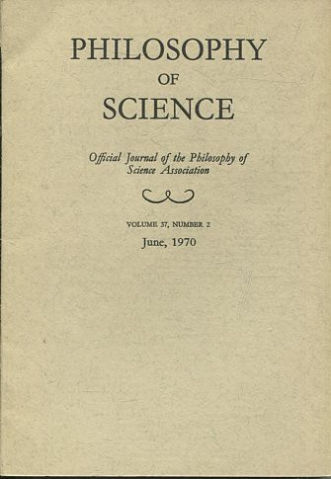 PHILOSOPHY OF SCIENCE. OFFICIAL JOURNAL OF THE PHILOSOPHY OF SCIENCE ASSOCIATION. VOLUME 37, NUMBER 2 MARCH, 1970.