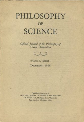 PHILOSOPHY OF SCIENCE. OFFICIAL JOURNAL OF THE PHILOSOPHY OF SCIENCE ASSOCIATION. VOLUME 35, NUMBER 4 MARCH, 1968.