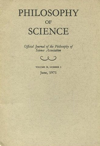 PHILOSOPHY OF SCIENCE. OFFICIAL JOURNAL OF THE PHILOSOPHY OF SCIENCE ASSOCIATION. VOLUME 38, NUMBER 2 MARCH, 1971.