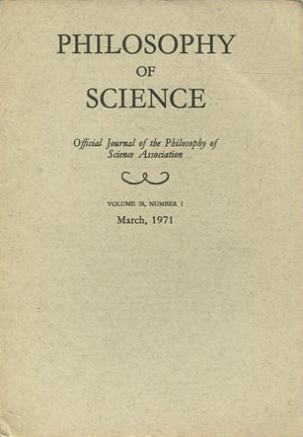 PHILOSOPHY OF SCIENCE. OFFICIAL JOURNAL OF THE PHILOSOPHY OF SCIENCE ASSOCIATION. VOLUME 38, NUMBER 1 MARCH, 1971.