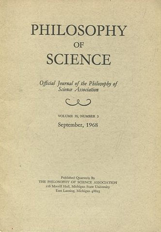 PHILOSOPHY OF SCIENCE. OFFICIAL JOURNAL OF THE PHILOSOPHY OF SCIENCE ASSOCIATION. VOLUME 35, NUMBER 3 MARCH, 1968.