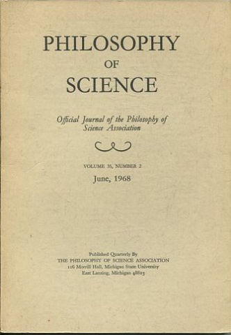 PHILOSOPHY OF SCIENCE. OFFICIAL JOURNAL OF THE PHILOSOPHY OF SCIENCE ASSOCIATION. VOLUME 35, NUMBER 2 MARCH, 1968.