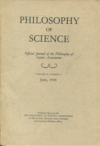 PHILOSOPHY OF SCIENCE. OFFICIAL JOURNAL OF THE PHILOSOPHY OF SCIENCE ASSOCIATION. VOLUME 35, NUMBER 2 MARCH, 1968.