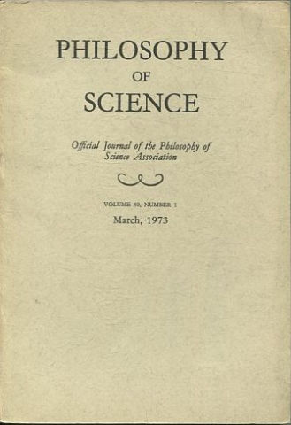 PHILOSOPHY OF SCIENCE. OFFICIAL JOURNAL OF THE PHILOSOPHY OF SCIENCE ASSOCIATION. VOLUME 40, NUMBER 1 MARCH, 1973.