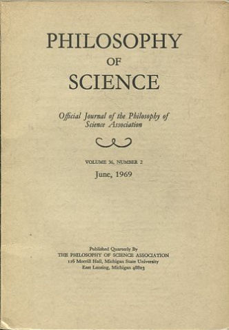 PHILOSOPHY OF SCIENCE. OFFICIAL JOURNAL OF THE PHILOSOPHY OF SCIENCE ASSOCIATION. VOLUME 36, NUMBER 2 MARCH, 1969.