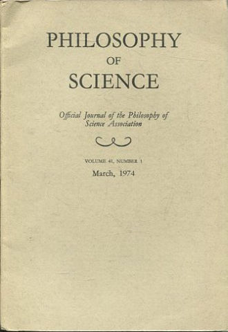 PHILOSOPHY OF SCIENCE. OFFICIAL JOURNAL OF THE PHILOSOPHY OF SCIENCE ASSOCIATION. VOLUME 41, NUMBER 1 MARCH, 1974.