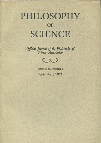 PHILOSOPHY OF SCIENCE. OFFICIAL JOURNAL OF THE PHILOSOPHY OF SCIENCE ASSOCIATION. VOLUME 38, NUMBER 3 MARCH, 1971.