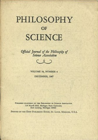 PHILOSOPHY OF SCIENCE. OFFICIAL JOURNAL OF THE PHILOSOPHY OF SCIENCE ASSOCIATION. VOLUME 34, NUMBER 4 MARCH, 1967.