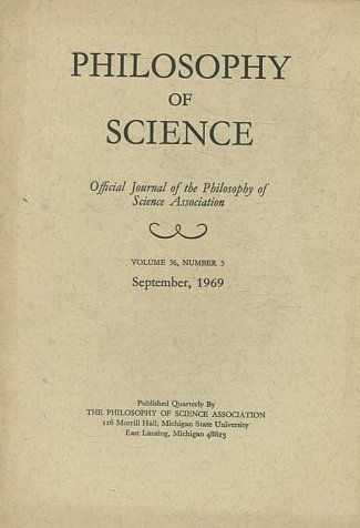 PHILOSOPHY OF SCIENCE. OFFICIAL JOURNAL OF THE PHILOSOPHY OF SCIENCE ASSOCIATION. VOLUME 36, NUMBER 3 MARCH, 1969.