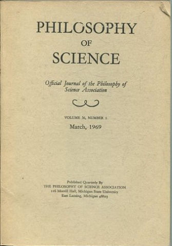 PHILOSOPHY OF SCIENCE. OFFICIAL JOURNAL OF THE PHILOSOPHY OF SCIENCE ASSOCIATION. VOLUME 36, NUMBER 1 MARCH, 1969.