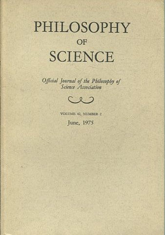 PHILOSOPHY OF SCIENCE. OFFICIAL JOURNAL OF THE PHILOSOPHY OF SCIENCE ASSOCIATION. VOLUME 42, NUMBER 2 MARCH, 1975.