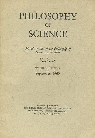 PHILOSOPHY OF SCIENCE. OFFICIAL JOURNAL OF THE PHILOSOPHY OF SCIENCE ASSOCIATION. VOLUME 36, NUMBER 3 MARCH, 1969.