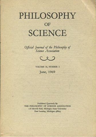 PHILOSOPHY OF SCIENCE. OFFICIAL JOURNAL OF THE PHILOSOPHY OF SCIENCE ASSOCIATION. VOLUME 36, NUMBER 2 MARCH, 1969.