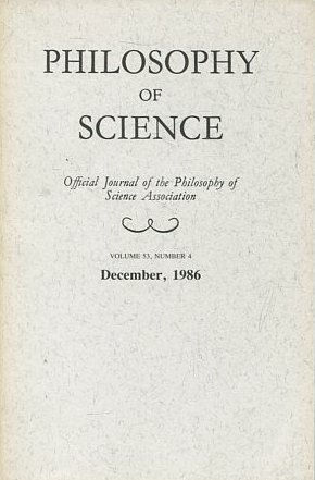 PHILOSOPHY OF SCIENCE. OFFICIAL JOURNAL OF THE PHILOSOPHY OF SCIENCE ASSOCIATION. VOLUME 53, NUMBER 4 MARCH, 1986.