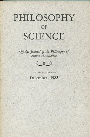 PHILOSOPHY OF SCIENCE. OFFICIAL JOURNAL OF THE PHILOSOPHY OF SCIENCE ASSOCIATION. VOLUME 50, NUMBER 4 MARCH, 1983.