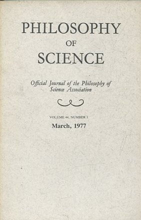 PHILOSOPHY OF SCIENCE. OFFICIAL JOURNAL OF THE PHILOSOPHY OF SCIENCE ASSOCIATION. VOLUME 44, NUMBER 1 MARCH, 1977.