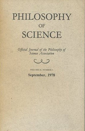 PHILOSOPHY OF SCIENCE. OFFICIAL JOURNAL OF THE PHILOSOPHY OF SCIENCE ASSOCIATION. VOLUME 45, NUMBER 3 MARCH, 1978.