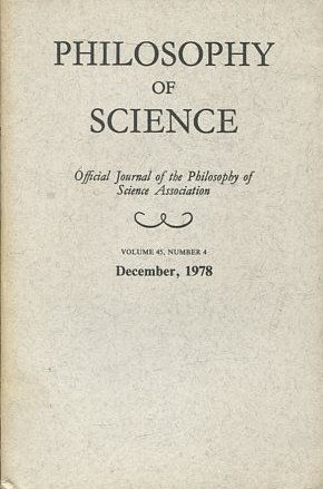 PHILOSOPHY OF SCIENCE. OFFICIAL JOURNAL OF THE PHILOSOPHY OF SCIENCE ASSOCIATION. VOLUME 45, NUMBER 4 MARCH, 1978.